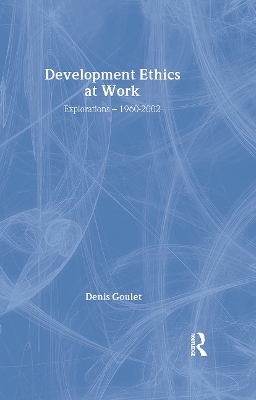 Development Ethics at Work by Denis Goulet