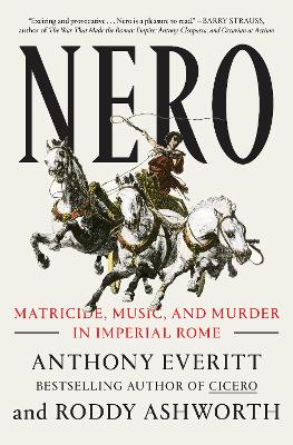 Nero: Matricide, Music, and Murder in Imperial Rome by Anthony Everitt