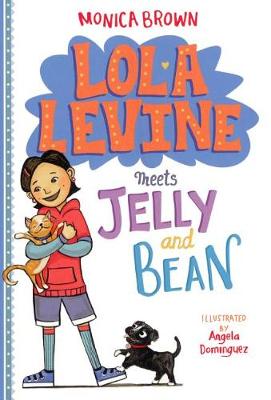Lola Levine Meets Jelly and Bean by Monica Brown