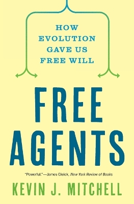 Free Agents: How Evolution Gave Us Free Will by Kevin J. Mitchell