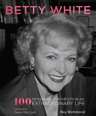 Betty White: 100 Remarkable Moments in an Extraordinary Life: Volume 1 book