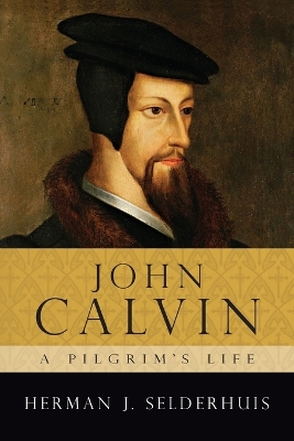 John Calvin: A Pilgrim's Life book