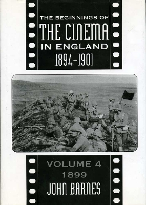 The Beginnings Of The Cinema In England,1894-1901: Volume 4 by John Barnes