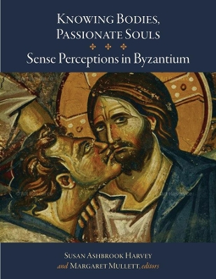 Knowing Bodies, Passionate Souls - Sense Perceptions in Byzantium book