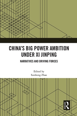 China’s Big Power Ambition under Xi Jinping: Narratives and Driving Forces by Suisheng Zhao