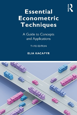 Essential Econometric Techniques: A Guide to Concepts and Applications by Elia Kacapyr