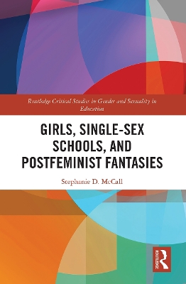 Girls, Single-Sex Schools, and Postfeminist Fantasies by Stephanie McCall