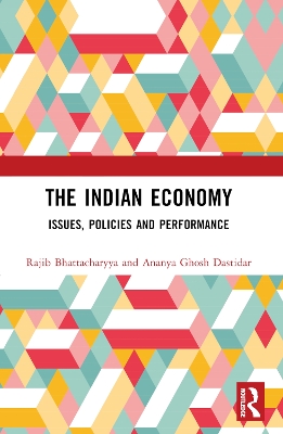 The Indian Economy: Issues, Policies and Performance by Rajib Bhattacharyya