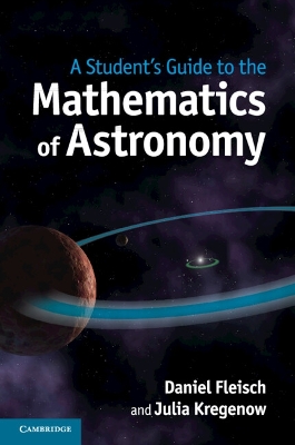 A Student's Guide to the Mathematics of Astronomy by Daniel Fleisch