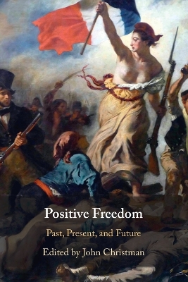 Positive Freedom: Past, Present, and Future by John Christman