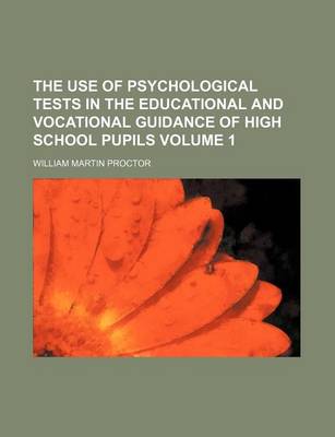 Use of Psychological Tests in the Educational and Vocational Guidance of High School Pupils Volume 1 book