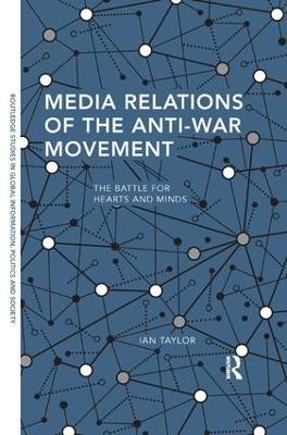 Media Relations of the Anti-War Movement: The Battle for Hearts and Minds book