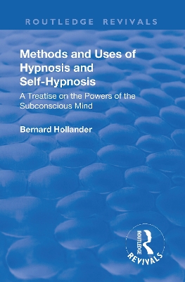 Revival: Methods and Uses of Hypnosis and Self Hypnosis (1928): A Treatise on the Powers of the Subconscious Mind book