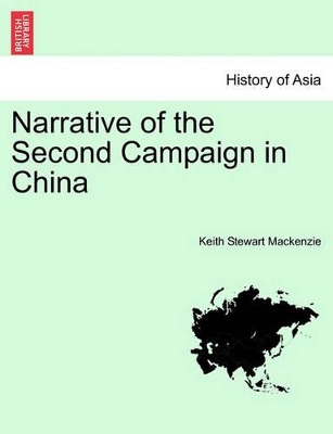 Narrative of the Second Campaign in China by Keith Stewart MacKenzie