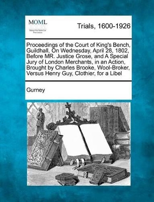 Proceedings of the Court of King's Bench, Guildhall, on Wednesday, April 28, 1802, Before Mr. Justice Grose, and a Special Jury of London Merchants, I book