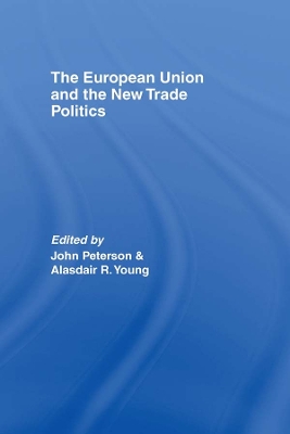 The The European Union and the New Trade Politics by JOHN PETERSON
