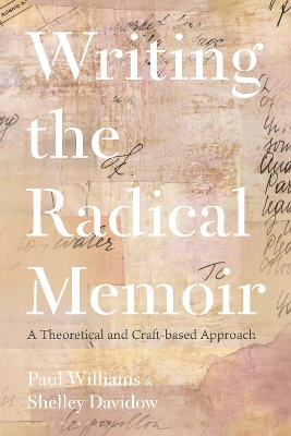 Writing the Radical Memoir: A Theoretical and Craft-based Approach book