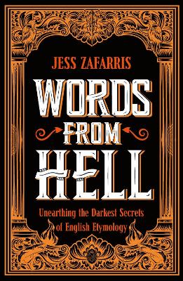 Words from Hell: Unearthing the Darkest Secrets of English Etymology book