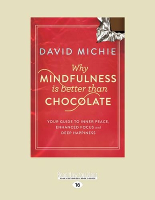 Why Mindfulness is Better than Chocolate: Your Guide to Inner Peace, Enhanced Focus and Deep Happiness by David Michie