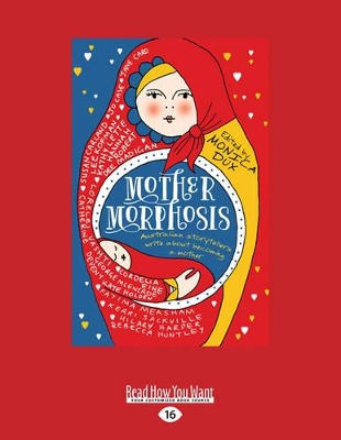 Mothermorphosis: Australian storytellers write about becoming a mother by Monica Dux