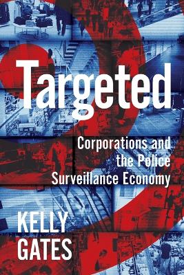 Targeted: Corporations and the Police Surveillance Economy book