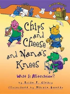 Chips and Cheese and Nana's Knees by Brian P. Cleary