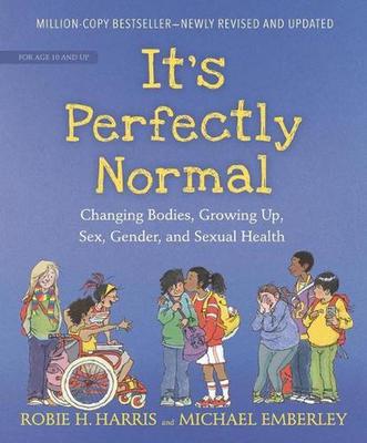 It's Perfectly Normal: Changing Bodies, Growing Up, Sex, Gender, and Sexual Health by Robie H Harris