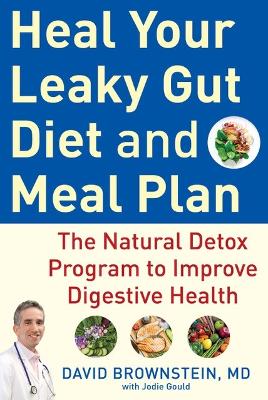 Heal Your Leaky Gut Diet and Food Plan: A 4-Week Detox Program to Improve Digestive Health book