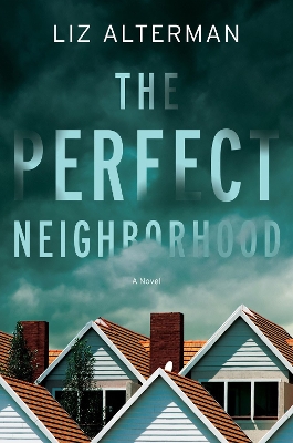 The Perfect Neighborhood: A Novel by Liz Alterman