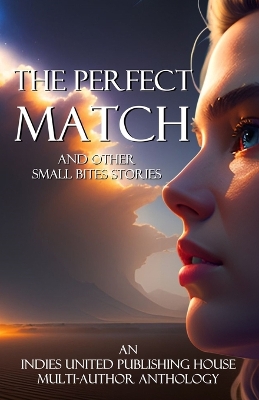 The Perfect Match: and other small bites stories by Indies United Publishing House
