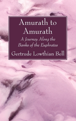 Amurath to Amurath by Gertrude Lowthian Bell