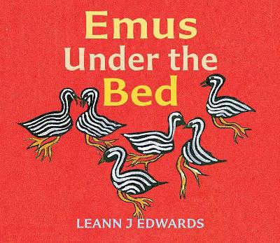 Emus Under the Bed by Leann J Edwards