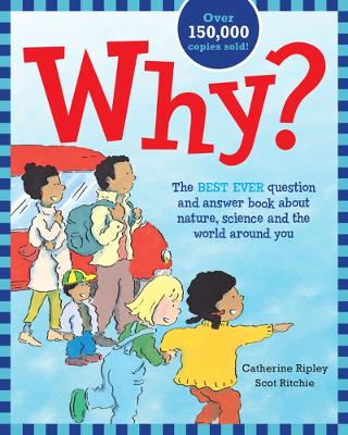 Why? The Best Ever Question and Answer Book about Nature, Science and the World Around You book