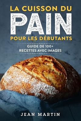 La cuisson du pain pour les débutants: Guide de 100+ recettes avec images book