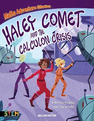 Maths Adventure Stories: Haley Comet and the Calculon Crisis: Solve the Puzzles, Save the World! book