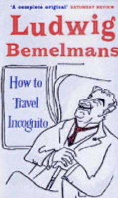 How to Travel Incognito by Ludwig Bemelmans