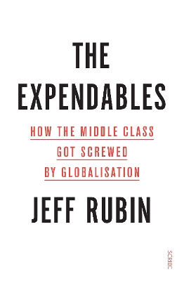 The Expendables: How the middle class got screwed by globalisation by Jeff Rubin