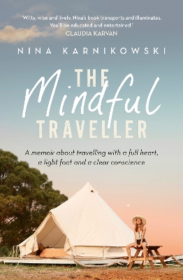 The Mindful Traveller: A memoir about travelling with a full heart, a light foot and a clear conscience book