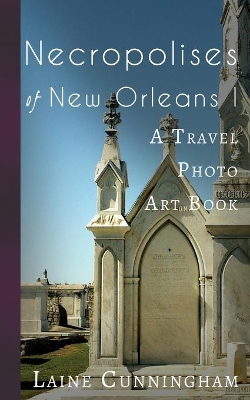 Necropolises of New Orleans I by Laine Cunningham