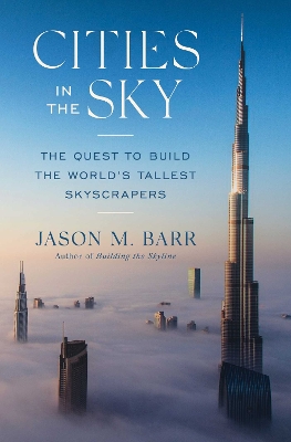 Cities in the Sky: The Quest to Build the World's Tallest Skyscrapers by Jason M Barr