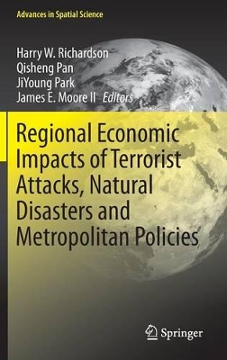 Regional Economic Impacts of Terrorist Attacks, Natural Disasters and Metropolitan Policies by Harry W. Richardson