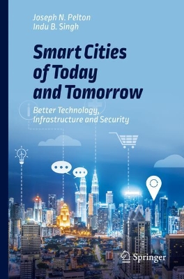 Smart Cities of Today and Tomorrow: Better Technology, Infrastructure and Security book