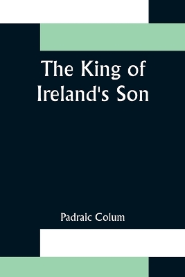 The The King of Ireland's Son by Padraic Colum