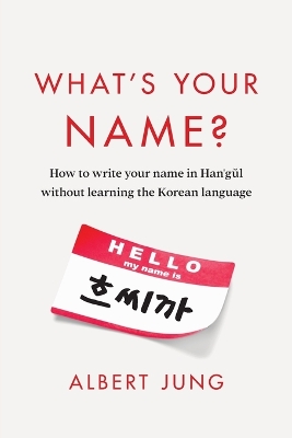 What's Your Name?: How to write your name in Hangul without learning the Korean language book