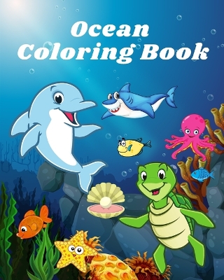 Ocean Coloring Book: Sea life and Creatures Featuring Sharks, Dolphins and Fish Coloring Book book
