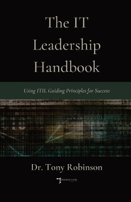The IT Leadership Handbook: Using ITIL Guiding Principles for Success book