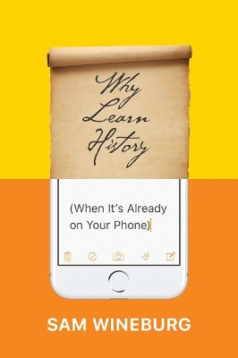Why Learn History (When It's Already on Your Phone) book