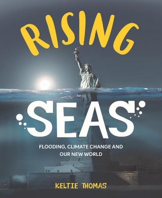 Rising Seas: Confronting Climate Change, Flooding And Our New World by Keltie Thomas