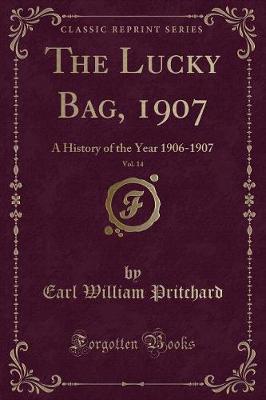 The Lucky Bag, 1907, Vol. 14: A History of the Year 1906-1907 (Classic Reprint) by Earl William Pritchard