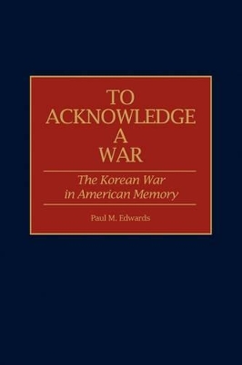 The To Acknowledge a War by Paul M. Edwards